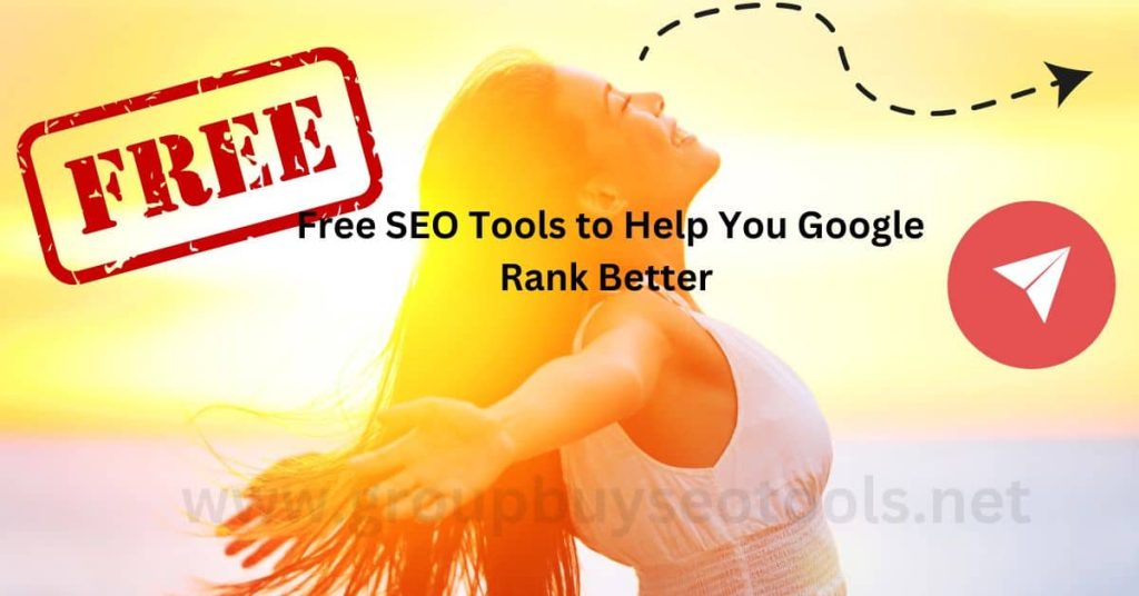 Free SEO Tools to Help You Google Rank Better