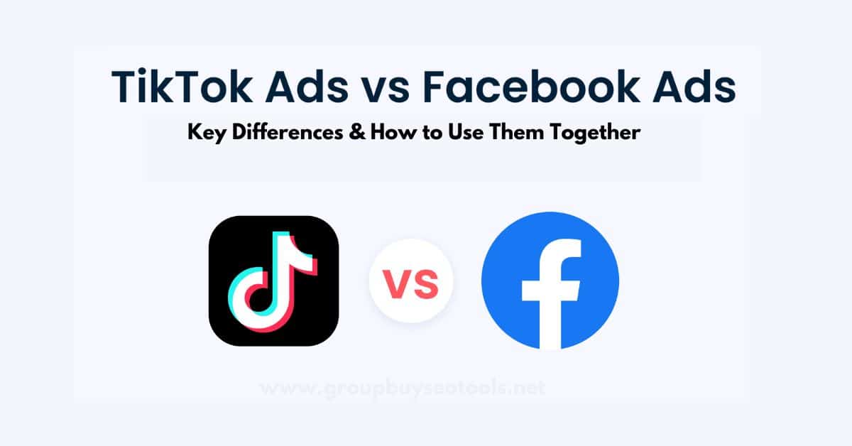 TikTok Ads vs Facebook Ads Key Differences & How to Use Them Together