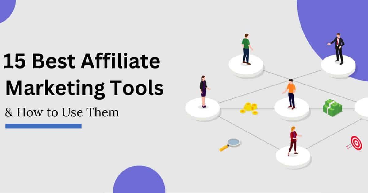 15 Best Affiliate Marketing Tools & How to Use Them