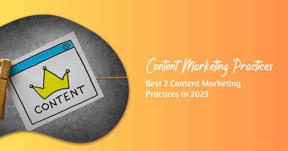 Best 7 Content Marketing Practices In 2023 