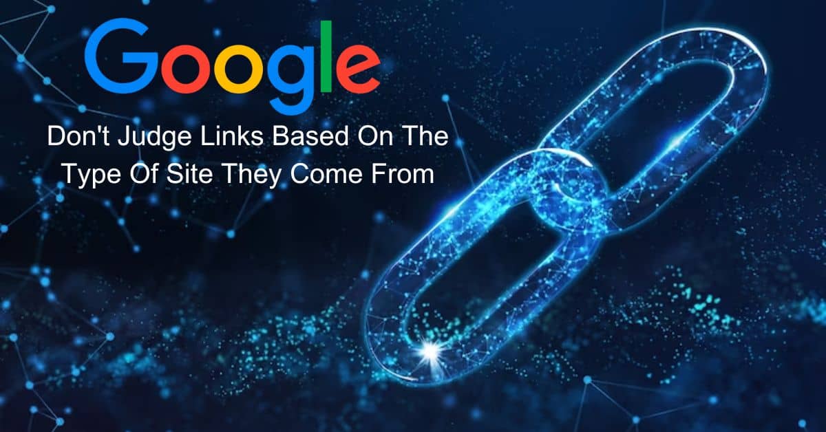 Google Don't Judge Links Based On The Type Of Site They Come From