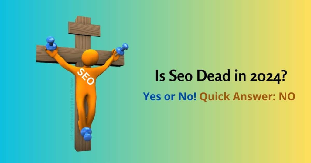 Is Seo Dead in 2024 Yes or No Quick Answer NO 1