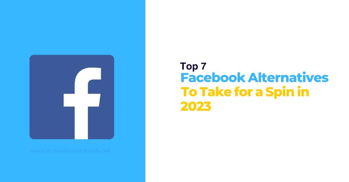 Top 7 Facebook Alternatives to Take for a Spin in 2023 