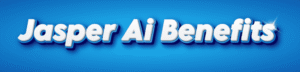 Jasper AI Benefits – Create high-quality content faster with AI