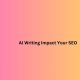 AI Writing Impact Your SEO