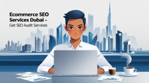 Ecommerce SEO services in Dubai – Get professional SEO audit services to boost online store visibility