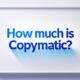 How much is copymatic​