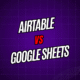 Airtable vs. Google Sheets