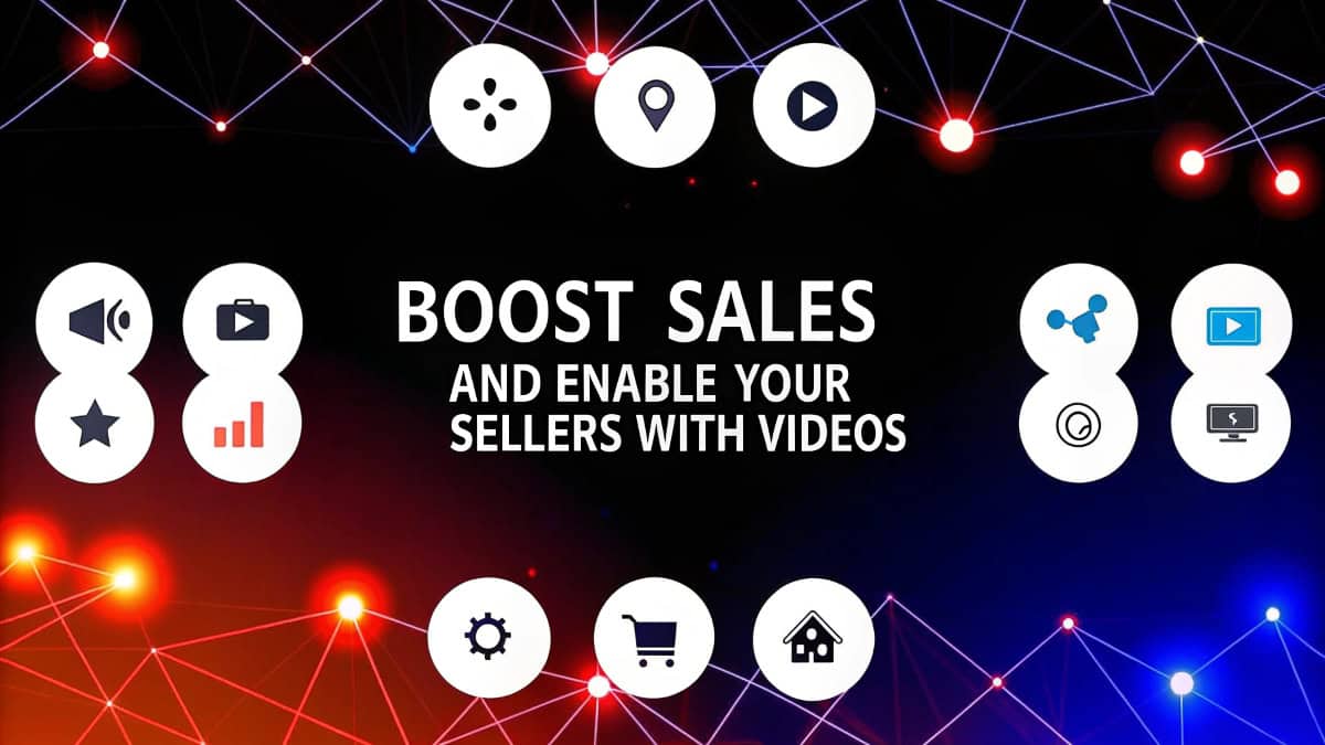 Boost Sales and Enable Your Sellers with Videos