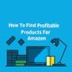 How to Find Profitable Products