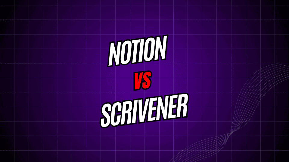 Notion vs. Scrivener