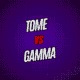 Tome vs Gamma