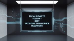 Top AI Blogs to Follow - Best Artificial Intelligence Resources